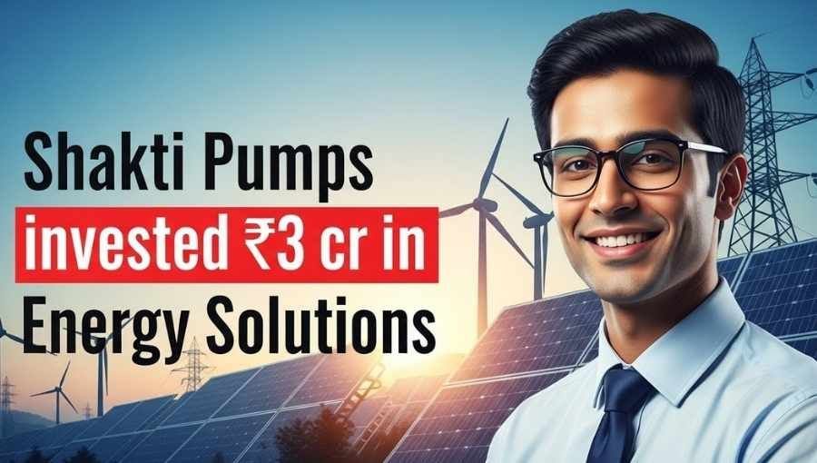 Shakti Pumps invested 3 cr in Energy Solutions